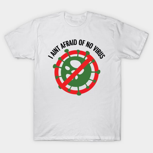 I aint afraid of no Virus! T-Shirt by old_school_designs